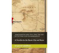 Armchair Escapes, Vol. One: The Art of Getting Lost in Marrakech: A Novella for the Burnt-Out and Brave