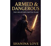 Armed and Dangerous:The Believer’s Battle Plan