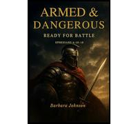 Armed & Dangerous Ready for Battle: Ephesians 6:10-18