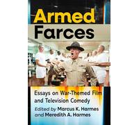 Armed Farces: Essays on War-Themed Film and Television Comedy