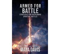Armed For Battle: Strategies For Overcoming Spiritual Battles