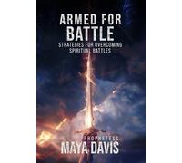 Armed For Battle: Strategies For Overcoming Spiritual Battles