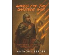 Armed for the Invisible War: Activating the Armor of God through Prayer and Revelation