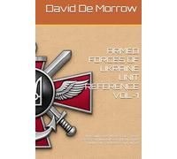 ARMED FORCES OF UKRAINE UNIT REFERENCE VOL-1: Air Assault Forces, Marine Corps, Special Forces (SSO), National Guard (NGU), Border Guard, Police, air defense, and support