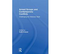 Armed Groups and Contemporary Conflicts: Challenging the Weberian State