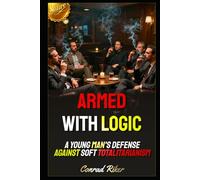 Armed with Logic: A Young Man's Defense Against Soft Totalitarianism