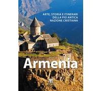 Armenia. Arte, storia e itinerari della più antica nazione cristiana