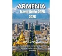ARMENIA TRAVEL GUIDE 2025 2026: A Practical Companion for Exploring Culture, Nature, and Hidden Wonders