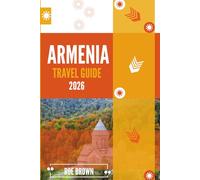 ARMENIA TRAVEL GUIDE 2026: Clifftop Sanctuaries, Forested Trails & Local Toasts