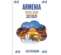 ARMENIA TRAVEL GUIDE 2026: The Ancient Heritage and Stunning Landscapes of the Caucasus