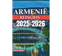 ARMENIË REISGIDS 2025-2026: Verken het onzichtbare, ontdek het onbekende