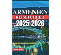 ARMENIEN REISEFÜHRER 2025-2026: Erforschen Sie das Unsichtbare, entdecken Sie das Unbekannte