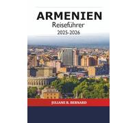 Armenien Reiseführer 2025-2026: Erkunden Sie Jerewan Sehenswürdigkeiten in Asien, Kultur, Geschichte, Essen, Wandern, Klöster, Wein und Abenteurer