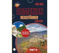 ARMENIEN REISEFÜHRER 2026: Ein vielschichtiges Land verstehen