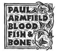 Armfield, Paul - BLOOD FISH & BONE