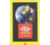 Armi di distruzione di massa. Che cosa sono, dove sono e perché