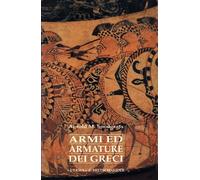 Armi e armature dei Greci. Ediz. illustrata