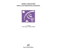 Armi e armature nella letteratura italiana - Agovino (cur.); Maselli (cur.)