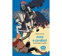 Armi e cavalieri fra incanto e realtà