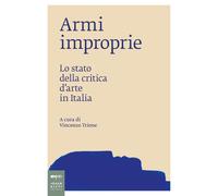 Libri Ami Improprie. Lo Stato Della Critica D'arte In Italia