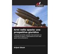 Armi nello spazio: una prospettiva giuridica: Il dilemma del diritto spaziale internazionale e la necessità di vietare il collocamento di armi nello spazio extra-atmosferico