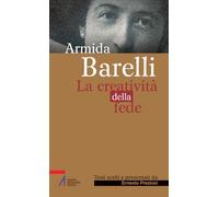 ARMIDA BARELLI. LA CREATIVITA' DELLA FEDE - PREZIOSI ERNESTO - Edizioni
