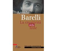 ARMIDA BARELLI. LA CREATIVITA' DELLA FEDE - PREZIOSI ERNESTO - Edizioni