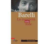 Armida Barelli. La creatività della fede - Preziosi Ernesto