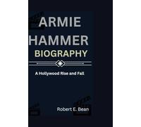 ARMIE HAMMER BIOGRAPHY: A HOLLYWOOD RISE AND FALL