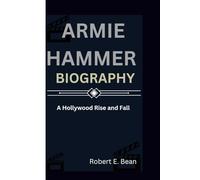 ARMIE HAMMER BIOGRAPHY: A HOLLYWOOD RISE AND FALL
