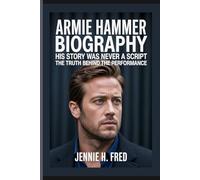 Armie Hammer biography: His Story Was Never a Script the truth behind the performance