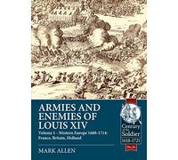 Armies and Enemies of Louis XIV: Western Europe 1688-1714: France, Great Britain, Holland