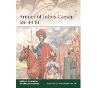 Raffaele D'Amato e François Gilbert – Armies of Julius Caesar 58-44 BC – Tascabile