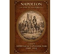 Armies of the Napoleonic Wars: A Visual History (1800-1815)