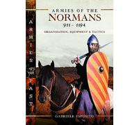 Armies of the Normans 911-1194: Organization, Equipment and Tactics