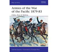 Armies of the War of the Pacific 1879-83: Chile, Peru & Bolivia
