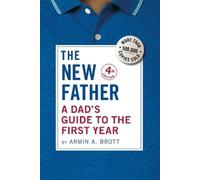 The New Father: A Dad's Guide to the First Year: 20