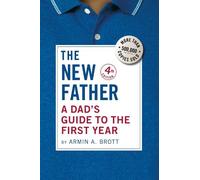 The New Father: A Dad's Guide to the First Year: 20