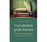 Armin Risi Und plötzlich große Klarheit: Positive Prophezeiun (Copertina rigida)