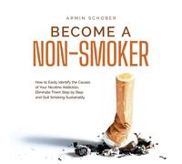 Armin Schober Become a Non-smoker How to Easily Identify the Causes (Tascabile)