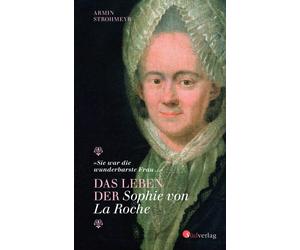 Armin Strohmeyr Das Leben der Sophie von La Roche - "Sie war (Copertina rigida)