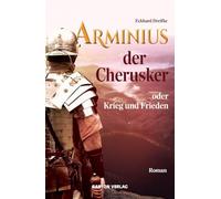 Arminius der Cherusker oder Krieg und Frieden: Roman