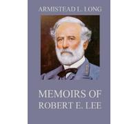 Armistead Lindsay Long Marcus Joseph Wright Memoirs of Robert E. Lee (Tascabile)