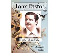 Armond Fields Tony Pastor, Father of Vaudeville (Tascabile)