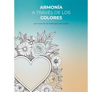 ARMONÍA A TRAVÉS DE LOS COLORES: una Colección de Arteterapia para Adultos