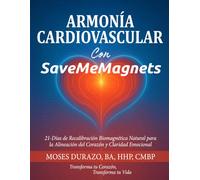 Armonía Cardiovascular Con SaveMeMagnets: 21 Días de Recalibración Biomagnética Natural para la Alineación del Corazón y Claridad Emocional