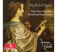 Armonia Celeste - The Rebel Queen: Music from Christina's Swedish and Italian Courts