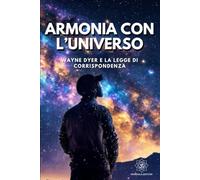 Armonia con l'Universo: Wayne Dyer e la Legge di Corrispondenza