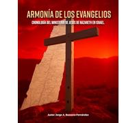 ARMONÍA DE LOS EVANGELIOS: Cronología del Ministerio de Jesús de Nazareth en Israel