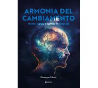 Armonia del cambiamento. Mente, corpo e spirito in sinergia